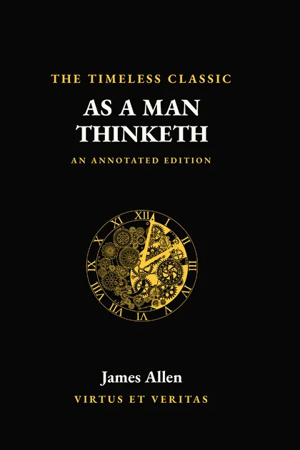 As a Man Thinketh by James Allen, Volume I of the Classics Collection