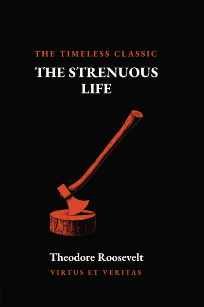 The Strenuous Life by Theodore Roosevelt, Volume III of the Classics Collection