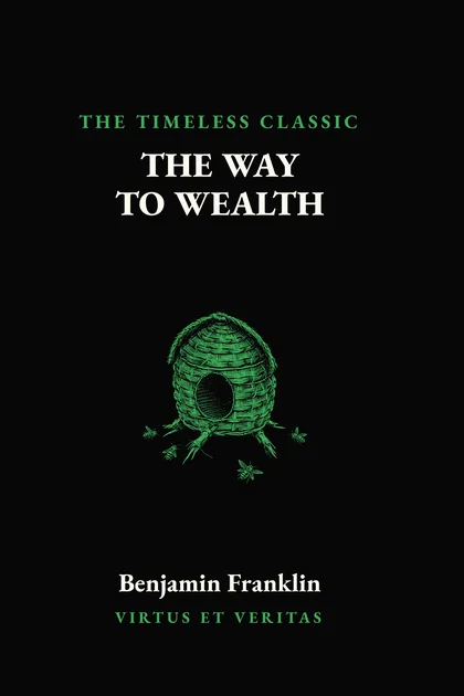 The Way to Wealth by Benjamin Franklin, Volume VI of the Classics Collection