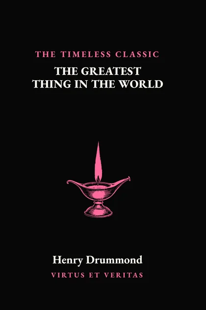 The Greatest Thing in the World by Henry Drummond, Volume VIII of the Classics Collection