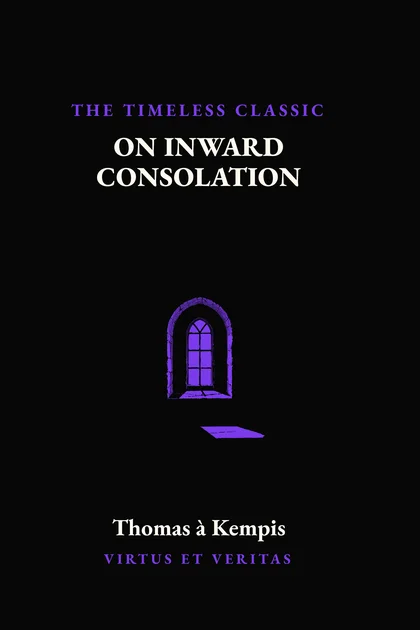 On Inward Consolation by Thomas à Kempis, Volume IX.iii of the Classics Collection