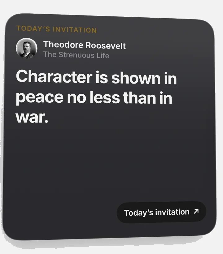 Today’s invitation widget: Theodore Roosevelt, Character is shown in peace no less than in war